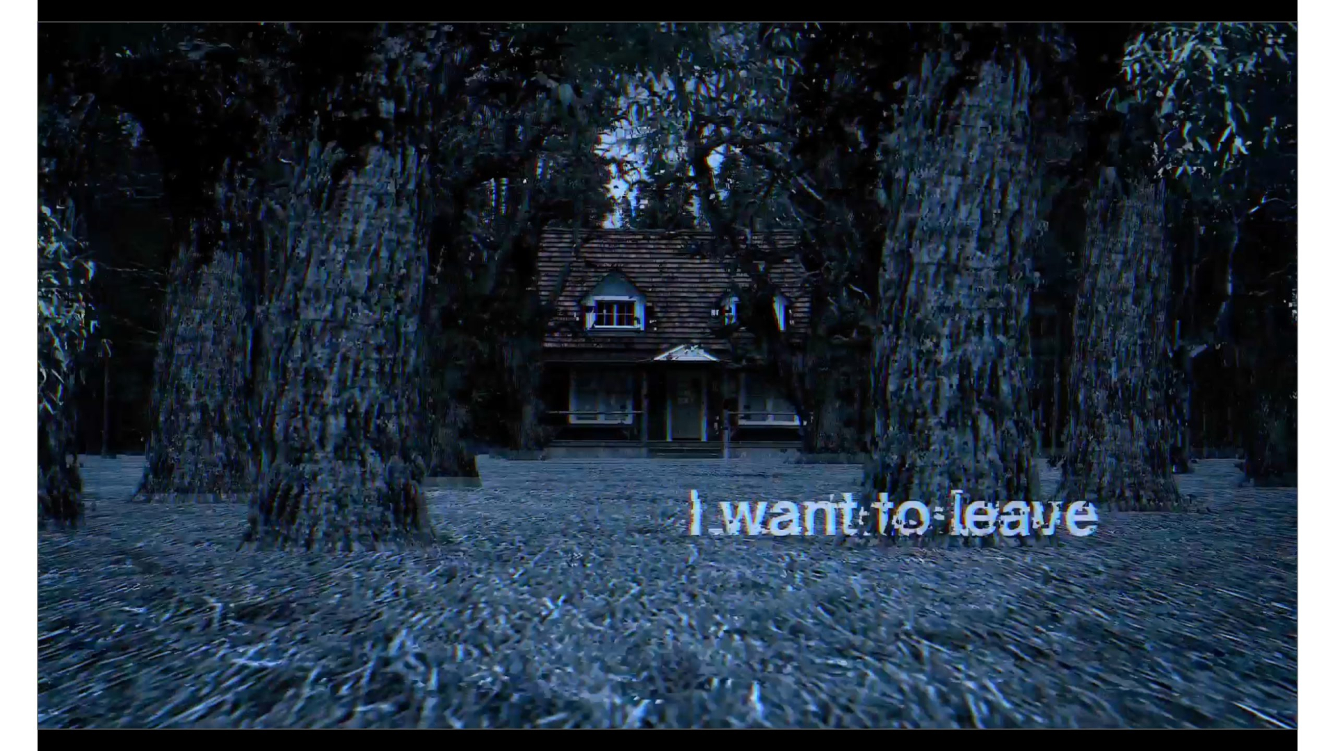 A dark, eerie house is surrounded by dense trees at night. Distorted text in the foreground reads, I want to leave.