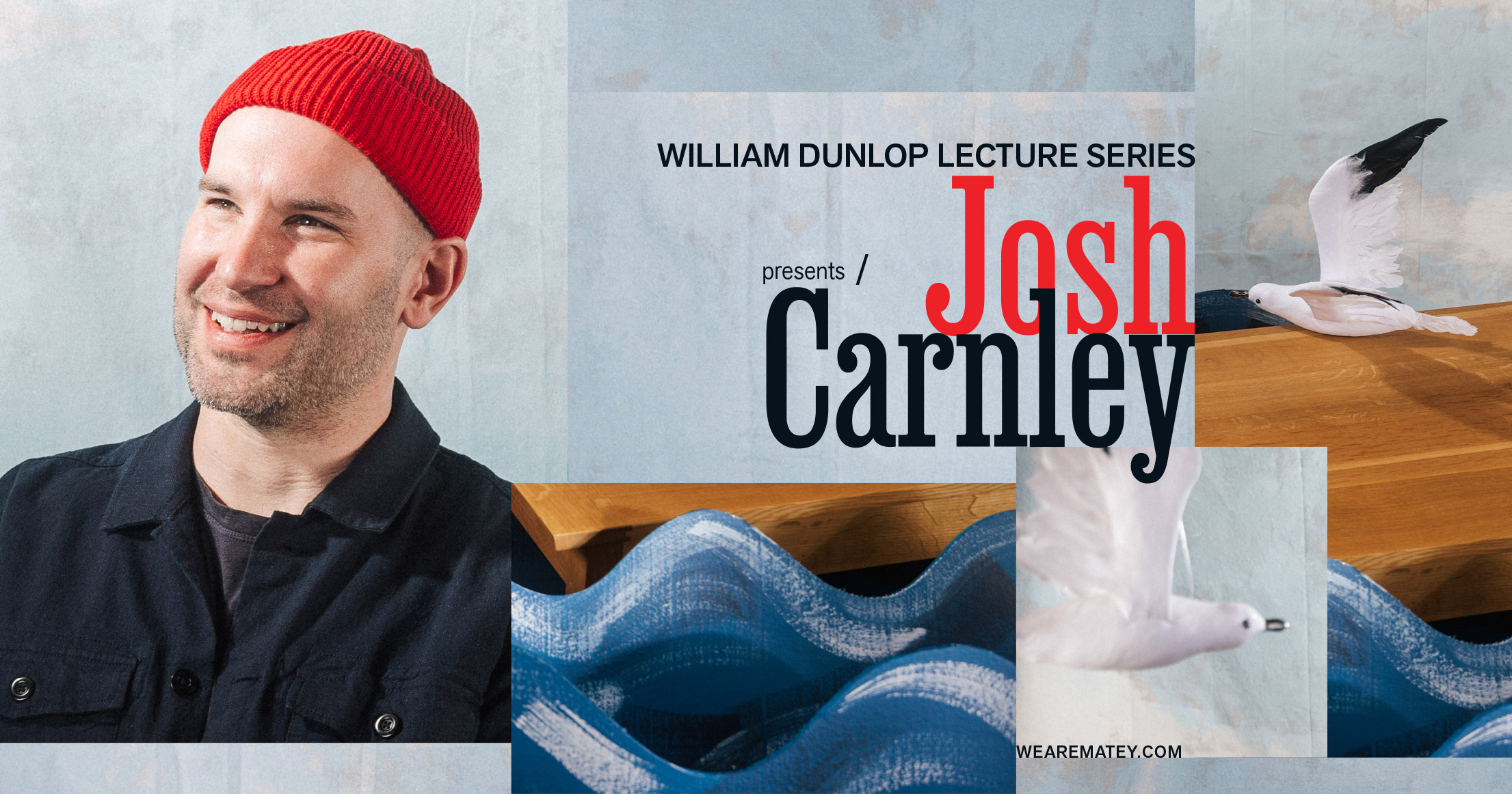A smiling man in a red beanie is the focus, with seagulls, waves, and text promoting the William Dunlop Lecture Series featuring Josh Carnley in the background.